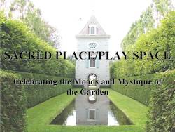 Sacred Space/Play Space: Celebrating the Mystique of the Garden by Cole Burrell